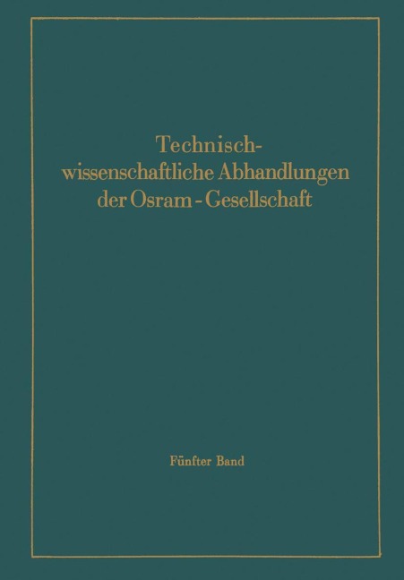 Technischwissenschaftliche Abhandlungen der Osram-Gesellschaft - F. Abshagen, W. Gurski, B. Gysae, W. Haas, E. G. Andresen
