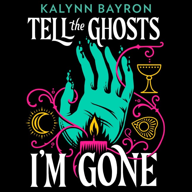 Tell the Ghosts I'm Gone - Kalynn Bayron