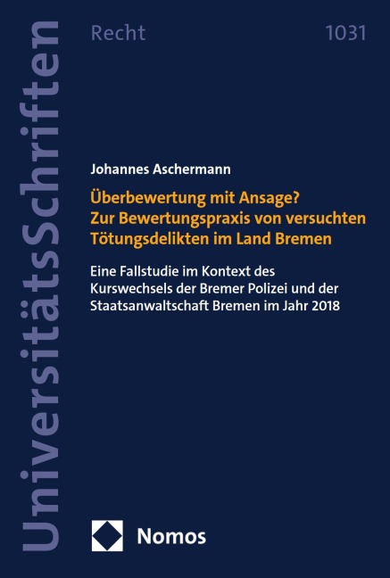 Überbewertung mit Ansage? Zur Bewertungspraxis von versuchten Tötungsdelikten im Land Bremen - Johannes Aschermann