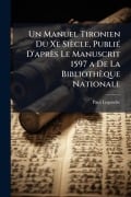 Cover-Bild zum Titel 'Un Manuel Tironien Du Xe Siècle, PubliÃ(c) D'après Le Manuscrit 1597 a De La Bibliothèque Nationale' von 'Paul Legendre'