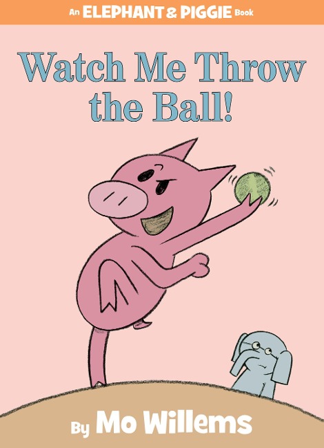 Watch Me Throw the Ball!-An Elephant and Piggie Book - Mo Willems