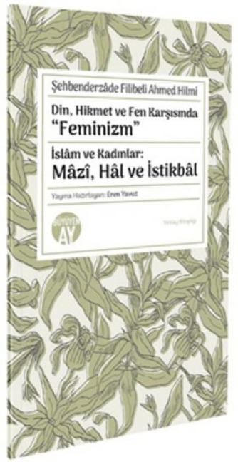 Din, Hikmet ve Fen Karsisinda Feminizm - Sehbenderzade Filibeli Ahmed Hilmi