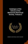 Cover-Bild zum Titel 'Catalogue of the Library of the Minnesota Historical Society, Volume 2' von ''