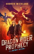 Dragon Rider Prophecy A Journey Begins - Andrew Wichland