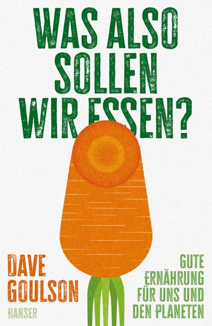 Was also sollen wir essen? - Dave Goulson