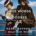 Cover-Bild zum Titel 'Three Words for Goodbye Lib/E' von 'Hazel Gaynor, Heather Webb'