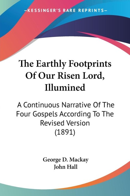 The Earthly Footprints Of Our Risen Lord, Illumined - George D. Mackay