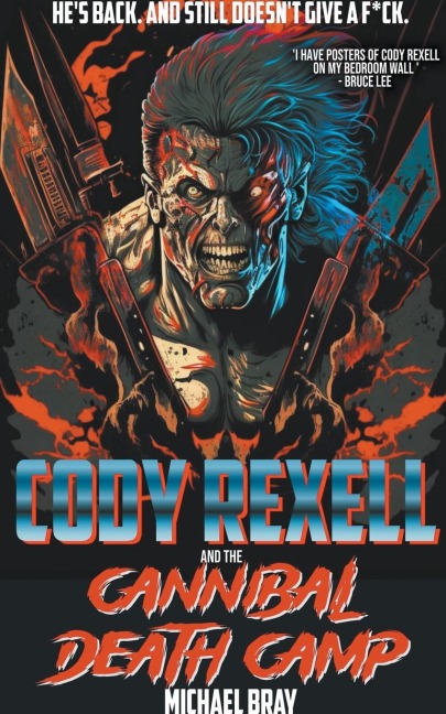 Cody Rexell and the Cannibal Death Camp - Michael Bray
