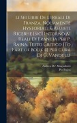 Cover-Bild zum Titel 'Li Sei Libri De Li Reali Di Franza. Nouamente Hystoriati & Reuisti. Ricerhe [Sic] Intorno Ai Reali Di Francia Per P. Rajna. Testo Critico [To Part of' von 'Pio Rajna, Andrea De' Magnabotti'