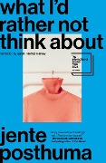 Cover-Bild zum Titel 'What I'd Rather Not Think about' von 'Jente Posthuma'