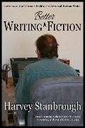 Writing Better Fiction - Harvey Stanbrough
