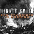 San Francisco Is Burning - Dennis Smith