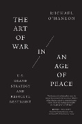 The Art of War in an Age of Peace - Michael O'Hanlon