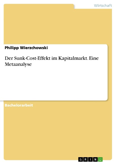 Der Sunk-Cost-Effekt im Kapitalmarkt. Eine Metaanalyse - Philipp Wierzchowski