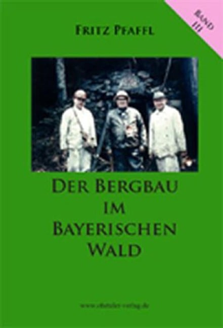 Der Bergbau im Bayerischen Wald - Fritz Pfaffl