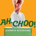 Ah-Choo! Lib/E: The Uncommon Life of Your Common Cold - Jennifer Ackerman