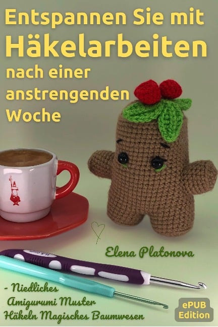Entspannen Sie mit Häkelarbeiten nach einer anstrengenden Woche - Niedliches Amigurumi Muster Häkeln Magisches Baumwesen - Elena Platonova