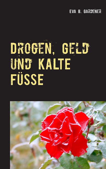 Drogen, Geld und kalte Füße - Eva B. Gardener