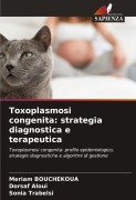 Cover-Bild zum Titel 'Toxoplasmosi congenita: strategia diagnostica e terapeutica' von 'Meriam Bouchekoua, Dorsaf Aloui, Sonia Trabelsi'