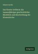 Cover-Bild zum Titel 'Das Kloster Drübeck: Ein tausendjähriger geschichtlicher Rückblick und Beschreibung der Klosterkirche' von 'Eduard Jacobs'