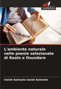 Cover-Bild zum Titel 'L'ambiente naturale nelle poesie selezionate di Keats e Osundare' von 'Isaiah Ayinuola Isaiah Ayinuola'