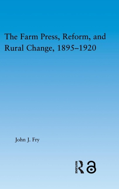 The Farm Press, Reform and Rural Change, 1895-1920 - John J. Fry