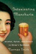 Cover-Bild zum Titel 'Intoxicating Manchuria' von 'Norman Smith'