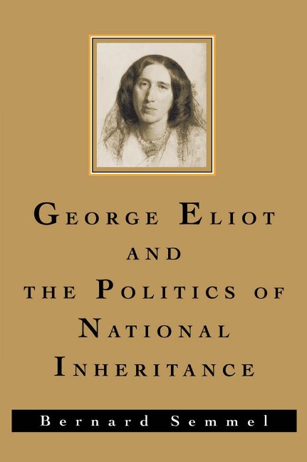 George Eliot and the Politics of National Inheritance - Bernard Semmel