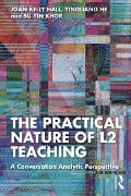 Cover-Bild zum Titel 'The Practical Nature of L2 Teaching' von 'Joan Kelly Hall, Su Yin Khor, Yingliang He'