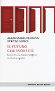 Il futuro che (non) c'è. Costruire un domani migliore con la demografia - Alessandro Rosina, Sergio Sorgi
