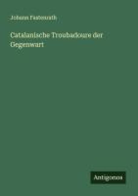Catalanische Troubadoure der Gegenwart - Johann Fastenrath