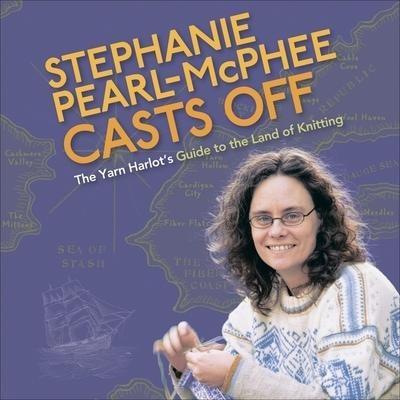 Stephanie Pearl-McPhee Casts Off: The Yarn Harlot's Guide to the Land of Knitting - Stephanie Pearl-Mcphee