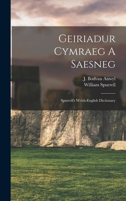 Geiriadur Cymraeg A Saesneg: Spurrell's Welsh-english Dictionary - William Spurrell