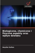 Cover-Bild zum Titel 'Biologiczne, chemiczne i fizyczne aspekty oraz wp¿yw d¿wi¿ku' von 'Aeysha Sultan'