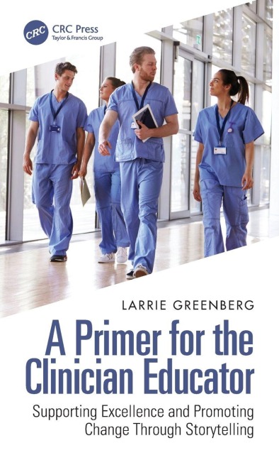 A Primer for the Clinician Educator - Larrie Greenberg