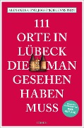 Cover-Bild zum Titel '111 Orte in Lübeck, die man gesehen haben muss' von 'Alexandra Schlennstedt, Jobst Schlennstedt'