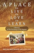 Cover-Bild zum Titel 'A Place to Live, to Love, to Learn: A Memoir of the Founding of the Angelus: A Memoir of thee Founding of The Angelus: A Memoir of The Founding of The Angelus: The Founding of The Angelus' von 'Pauline Neri Shaver, Perri Neri'