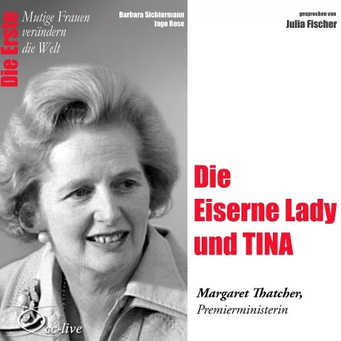 Die Erste - Die Eiserne Lady und TINA (Margaret Thatcher, Premierministerin) - Ingo Rose, Barbara Sichtermann