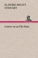 Letters on an Elk Hunt - Elinore Pruitt Stewart