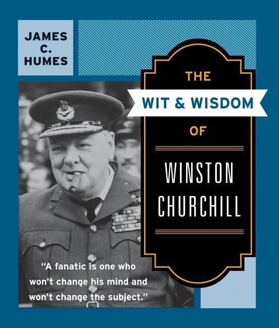 Wit & Wisdom of Winston Churchill, The - James C. Humes