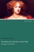 Cover-Bild zum Titel 'Die Briefe der Liselotte von der Pfalz' von 'Carl Künzel (Hg.'