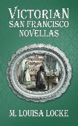 Victorian San Francisco Novellas - M. Louisa Locke