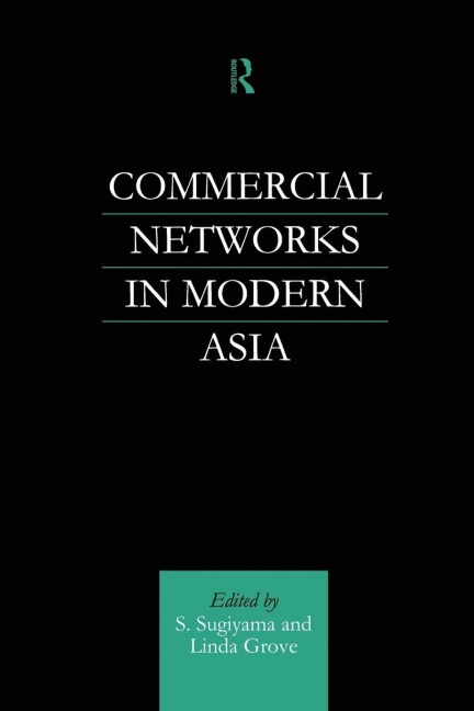 Commercial Networks in Modern Asia - Linda Grove, Shinya Sugiyama