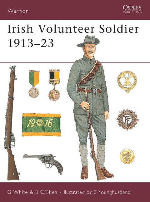 Irish Volunteer Soldier 1913-23 - Gerry White, Brendan O'Shea