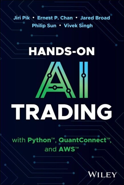 Hands-On AI Trading with Python, QuantConnect, and AWS - Jiri Pik, Ernest P. Chan, Jared Broad, Philip Sun, Vivek Singh
