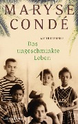 Cover-Bild zum Titel 'Das ungeschminkte Leben' von 'Maryse Condé'