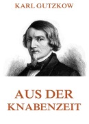 Aus der Knabenzeit - Karl Gutzkow