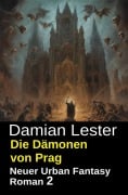 Cover-Bild zum Titel 'Die Dämonen von Prag: Neuer Urban Fantasy Roman 2' von 'Damian Lester'