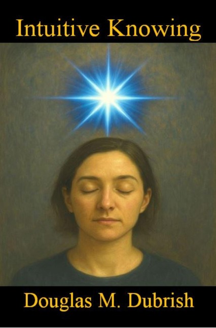 Intuitive Knowing - Douglas M. Dubrish
