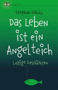 Cover-Bild zum Titel 'Das Leben ist ein Angelteich' von 'Stephan Schulz'